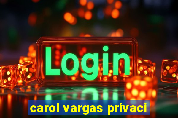 carol vargas privaci